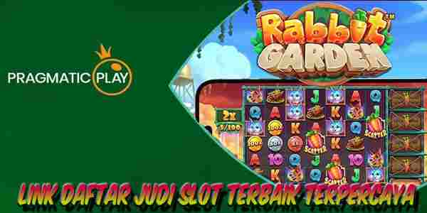 Link Daftar Judi Slot Terbaik Resmi Terpercaya Mudah Menang Rabbit Garden