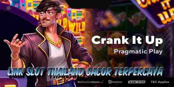 Link Judi Slot Thailand Gacor Terpercaya Gampang Maxwin Crank It Up