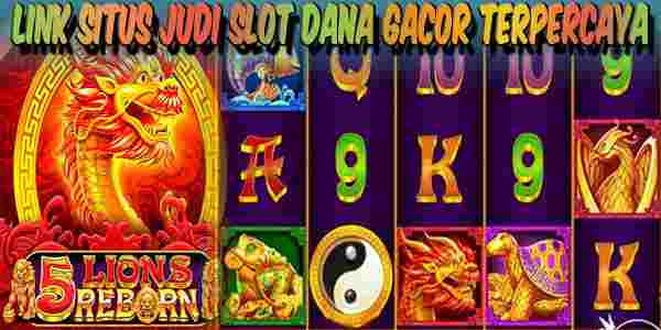 Situs Judi Slot Dana Gacor Resmi Terpercaya Gampang Maxwin 5 Lions Reborn
